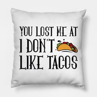 You Lost Me At Tacos Pillow