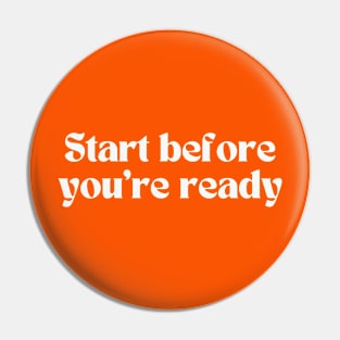 Start before you're ready Pin