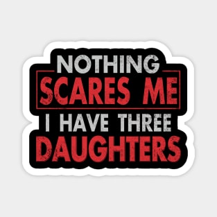 Nothing Scares Me, I Have Three Daughters | Funny Dad Daddy Joke Men Magnet