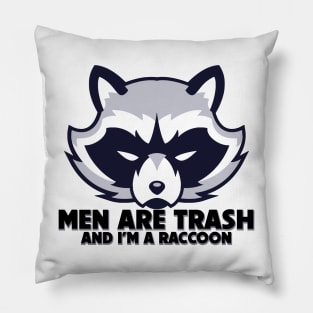 Men Are Trash And I'm A Raccoon Pillow