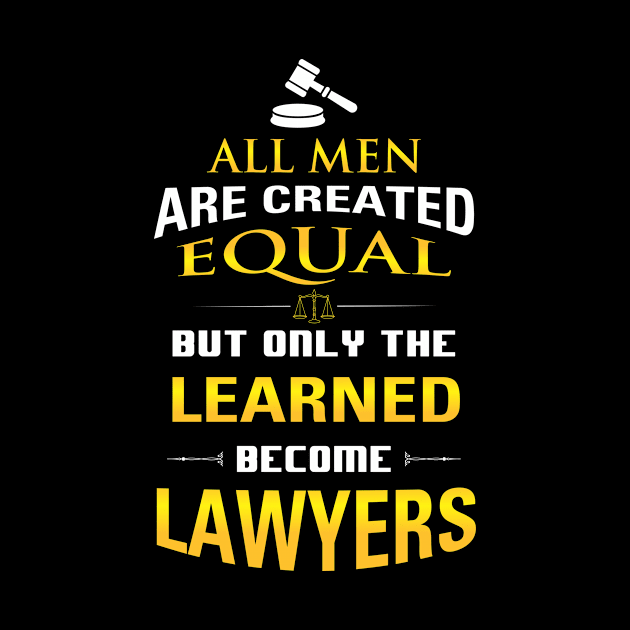 Lawyer's Gift - All Men Are Created Equal But Only Lawyers by praisegates