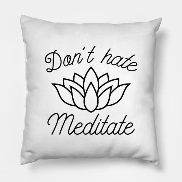 Don’t Hate Meditate Pillow by LuckyFoxDesigns