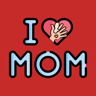 I love mom T-Shirt