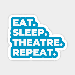 Eat Sleep Theatre Repeat Magnet