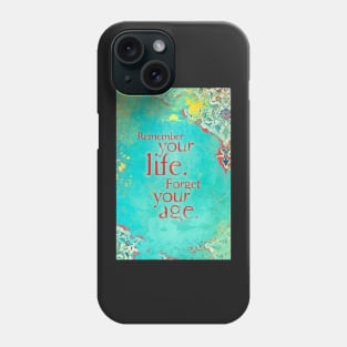 Remember Your Life, Forget Your Age Phone Case