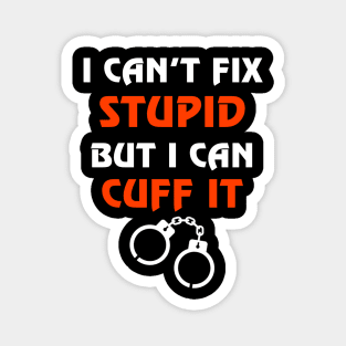 Can't Fix Stupid But I Can Cuff It Gift Correctional Officers Magnet