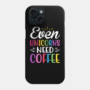 Even Unicorns Need Coffee Phone Case