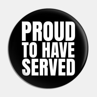 Proud To Have Served Pin