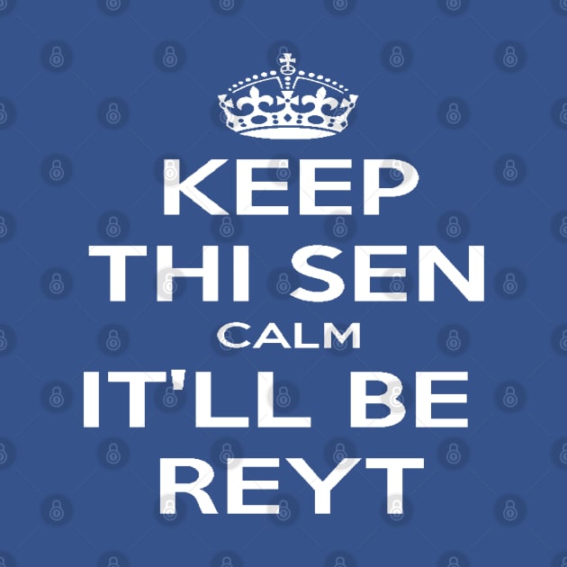 Keep Thi Sen Calm It'll Be Reyt Yorkshire Dialect White Text by taiche