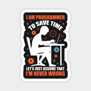 I'm A Programmer to Save Time Let's Just Assume That I'm Never Wrong Magnet