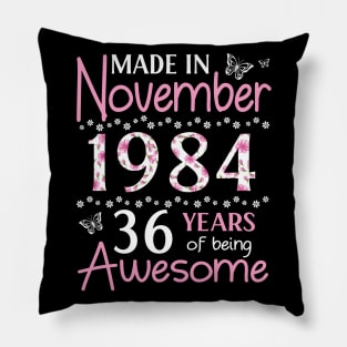 Made In November 1984 Happy Birthday 36 Years Of Being Awesome To Me You Mom Sister Wife Daughter Pillow