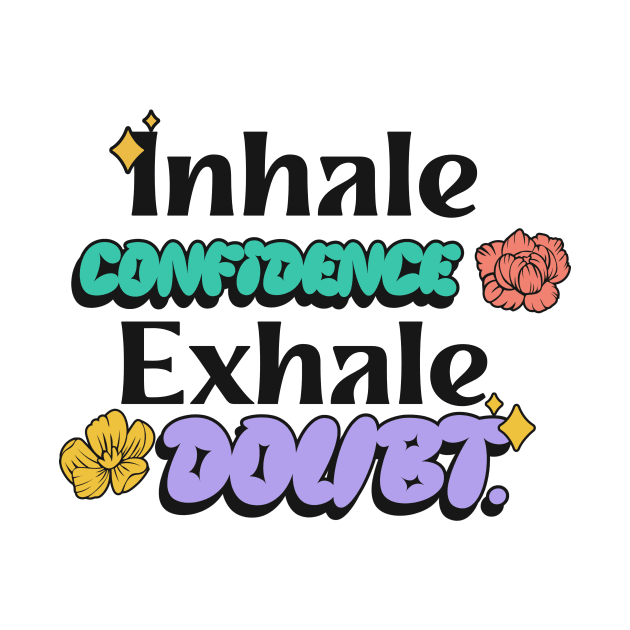 Inhale confidence, exhale doubt. by Tinspira