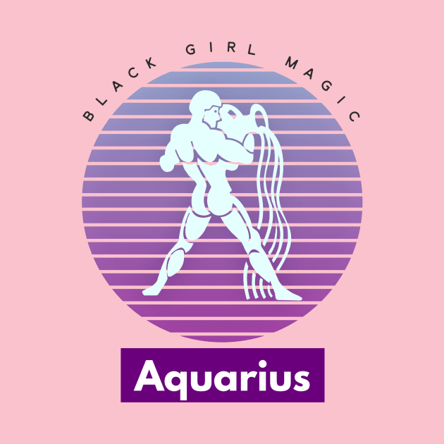 Aquarius Black Girl Magic (Zodiac Sign) by PersianFMts