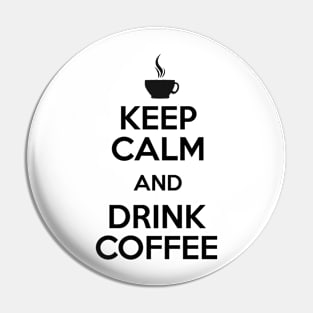 Keep Calm and Drink Coffee Pin