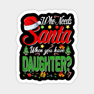 Who Needs Santa When You Have Daughter Christmas Magnet