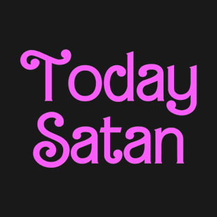 Today Satan T-Shirt