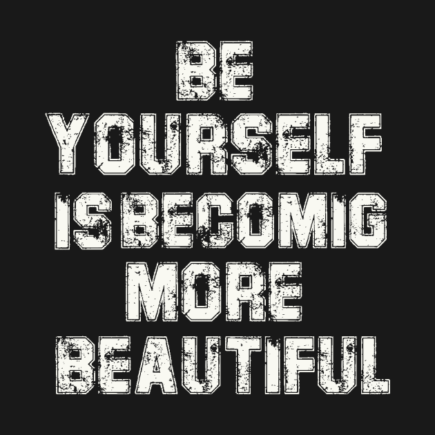 be yourself is becoming more beautiful t-shirt by direct.ul