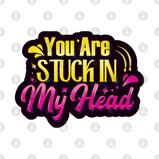 You Are Stuck in My Head by kindacoolbutnotreally