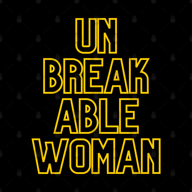 UN BREAK ABLE WOMAN BE A STRONG WOMAN by KutieKoot T's