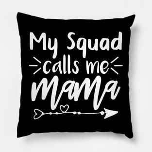 My Squad Calls Me Mama T shirt Mothers day gift Pillow