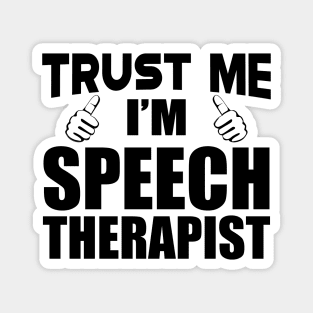 Speech Therapist - Trust me I'm Speech Therapist Magnet