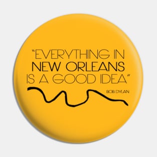 Everything In New Orleans Is A Good Idea Pin