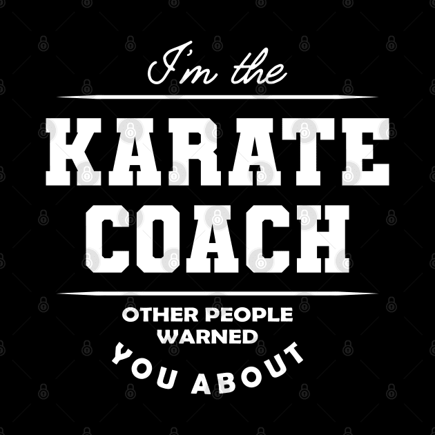 Karate Coach - Other people warned you about by KC Happy Shop