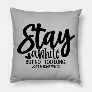 stay a while but not too long Don't make it weird Pillow