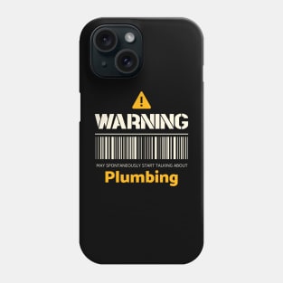 Warning may spontaneously start talking about plumbing Phone Case