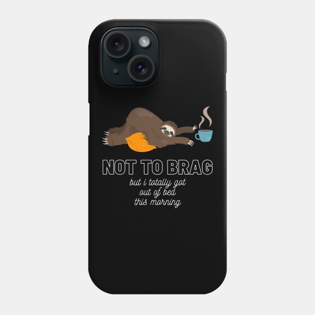 Sloth Not to Brag But I Totally Got Out of Bed This Morning Funny Gift Sloth Lover Gift Cup of Coffee Sloth Sleeping Tired Sloth Sleepy Sloth Did My Best Phone Case by nathalieaynie