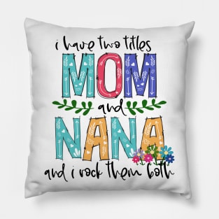 I Have Two Titles Mom and nana Mother's Day Gift 1 Shirt Pillow