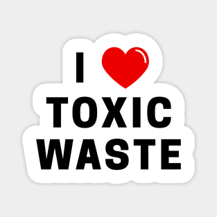 I Love Toxic Waste T-Shirt Magnet