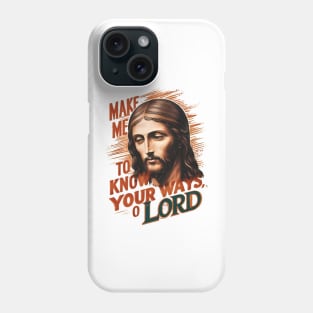 Divine Request: Make Me Know Your Ways, Lord Phone Case