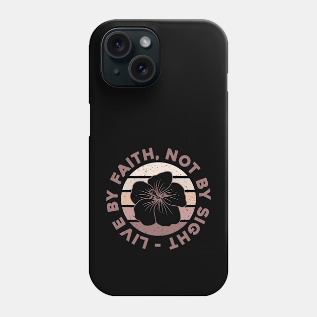 Live by Faith Not by sight Phone Case by ChristianLifeApparel