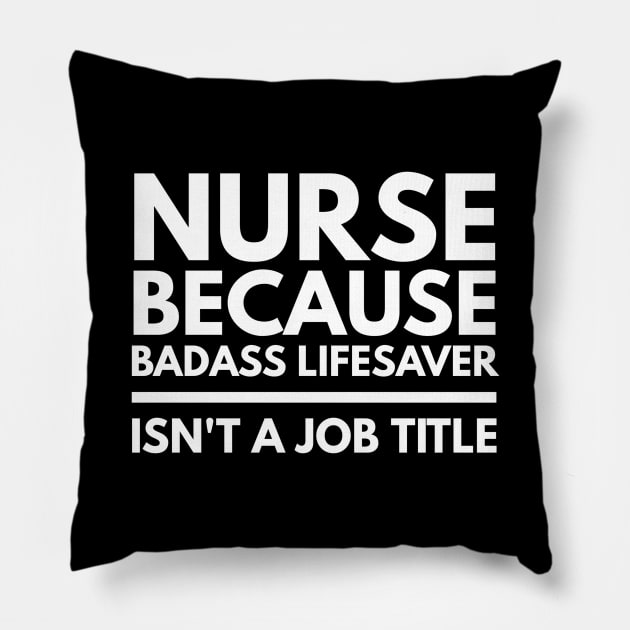 Nurse Because Badass Lifesaver Isn't A Job Title Pillow by Textee Store