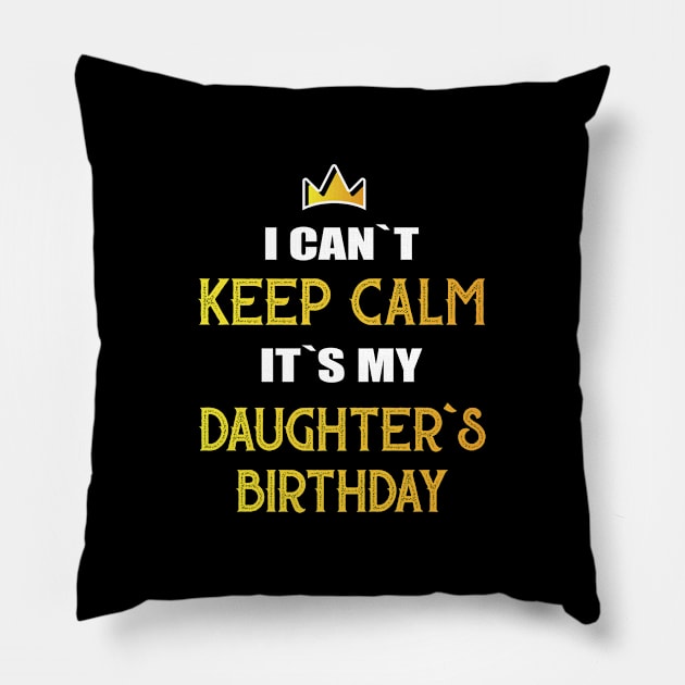 I can`t keep calm it`s my daughter`s birthday Pillow by Amrshop87