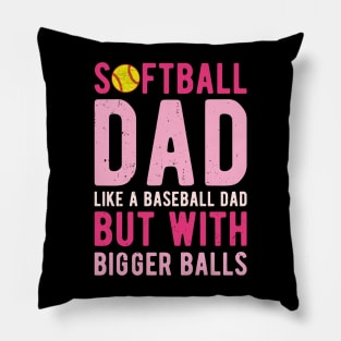 Softball Dad Like A Baseball Dad But With Bigger Balls Pillow