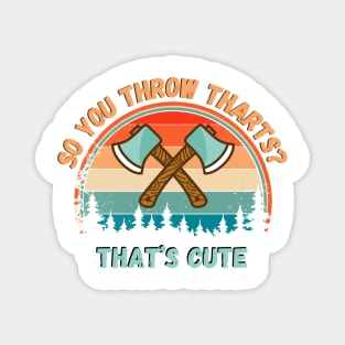 So You Throw THARTS? That’s Cute, Funny Axe Throwing Magnet