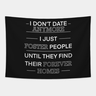 I don’t date anymore I just foster people until they find their forever homes Tapestry