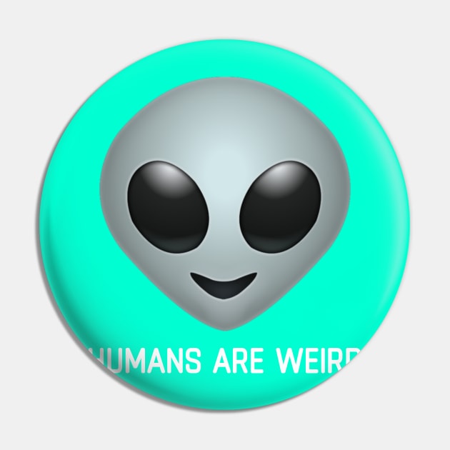 HUMANS R WEIRD Pin by CitrusExistence