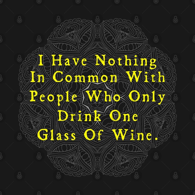 I have nothing in common with people who only drink one glass of wine by benyamine