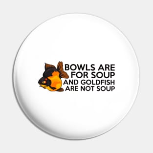 Goldfish Are Not Soup Pin