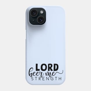 Lord beer me strength Phone Case