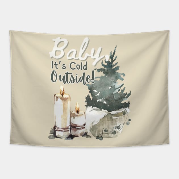 Baby It's Cold Outside Cozy Winter Design Tapestry by missdebi27