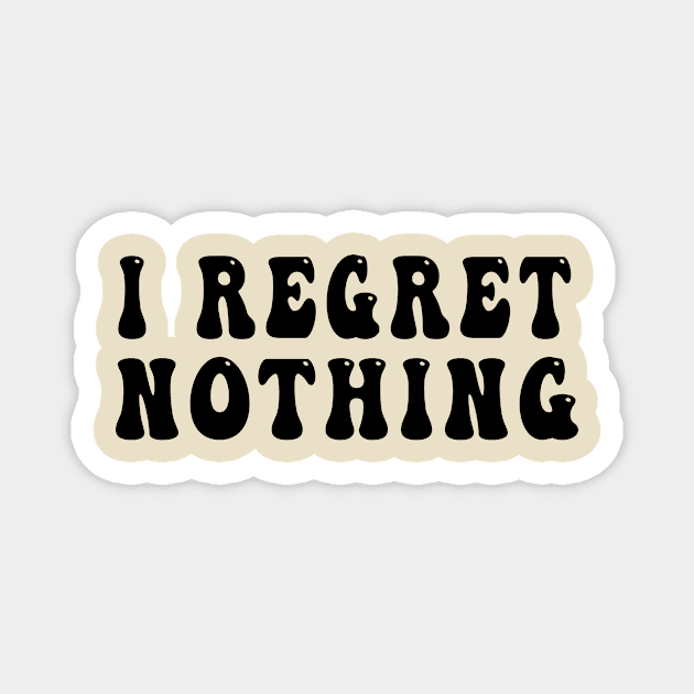 I Regret Nothing Magnet by awesomeshirts