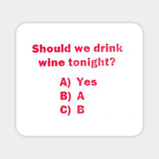 Should we drink wine tonight? Magnet