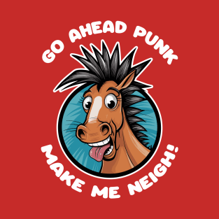 Go Ahead Punk, Make Me Neigh T-Shirt