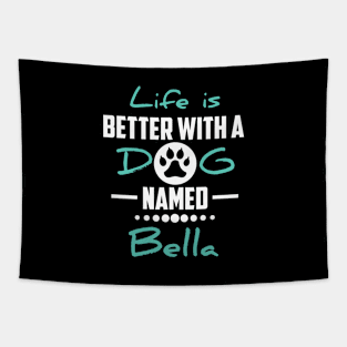 Life Is Better With A Dog Named Bella Tapestry