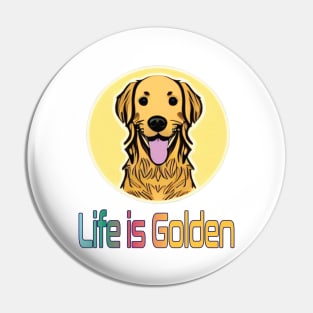 Life is Golden.  Golden Retriever Pin