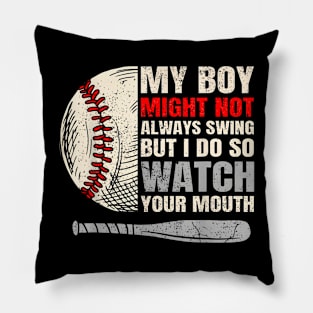 My Boy Might Not Always Swing But I Do So Watch Your Mouth Pillow